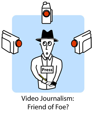 Video Journalism: Friend of Foe?